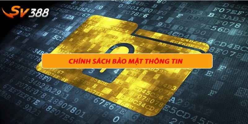 CHÍNH SÁCH BẢO MẬT 2 Chính sách thu thập dữ liệu đăng ký tài khoản rất quan trọng tại SV388.